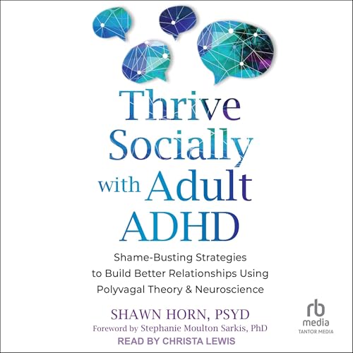 Thrive Socially with Adult ADHD by Shawn Horn PsyD