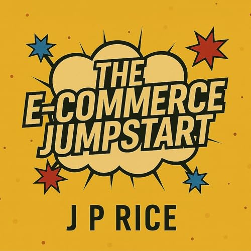 The E-Commerce Jumpstart by J. P. Rice