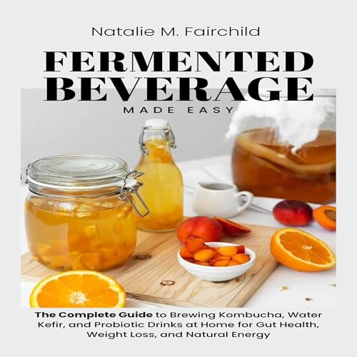 Fermented Beverage Made Easy by Natalie M. Fairchild