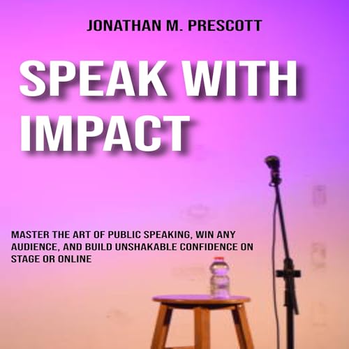 Speak with Impact by Jonathan M. Prescott