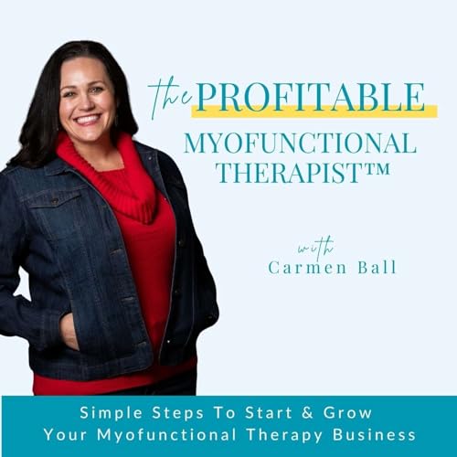 Start a Profitable Myofunctional Therapy Business - Replace Dental Hygiene Income, Online Business, Marketing, Systems by Carmen Ball – Myofunctional Therapy Business Coach Online Business Coach Podcaster Speaker