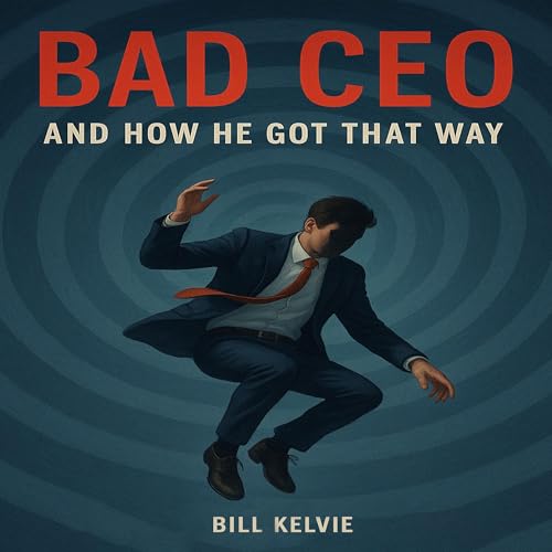 Bad CEO by Bill Kelvie