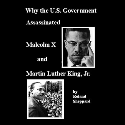 Why the U.S. Government Assassinated Malcom X and Martin Luther King, Jr.