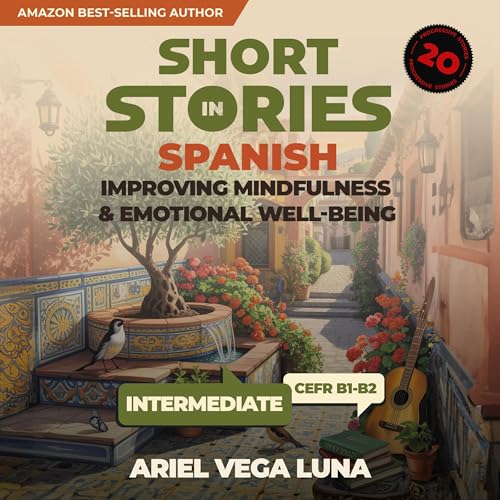 Short Stories in Spanish for Intermediate Learners - Improving Mindfulness and Emotional Well-Being (English and Spanish Ediiton)