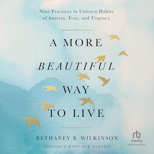 A More Beautiful Way to Live by Bethaney B. Wilkinson
