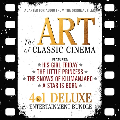 The Art of Classic Cinema: Features: His Girl Friday, The Little Princess, The Snows of Kilimanjaro, A Star Is Born by Hollywood Directors and Writers