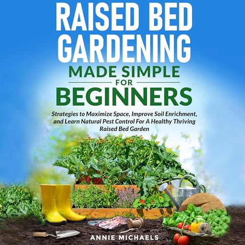 Raised Bed Gardening Made Simple for Beginners