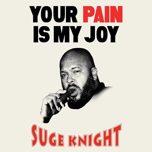 Your Pain Is My Joy by Suge Knight