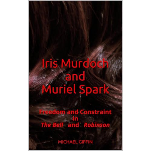 Iris Murdoch and Muriel Spark: Freedom and Constraint in The Bell and Robinson