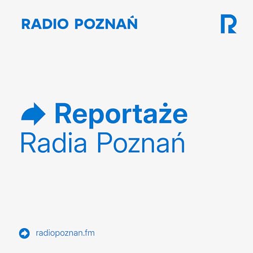 Reportaże Radia Poznań by Radio Poznań