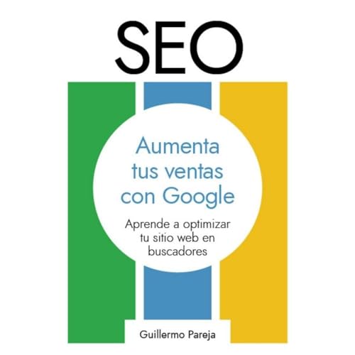 SEO: Aumenta tus ventas con Google by Guillermo Pareja