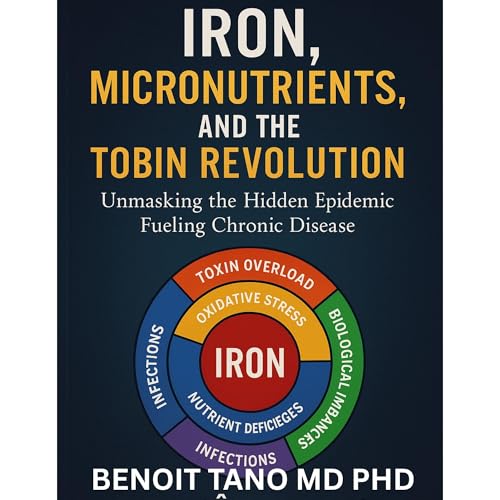 IRON, MICRONUTRIENTS, AND THE HIDDEN EPIDEMIC by BENOIT TANO MD PHD