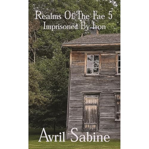 Realms Of The Fae 5: Imprisoned By Iron by Avril Sabine