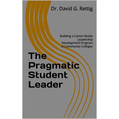 The Pragmatic Student Leader by Dr. David G. Rettig