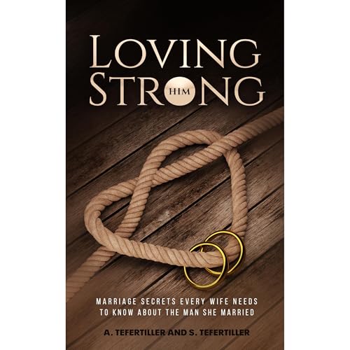 Loving Him Strong by A. Tefertiller