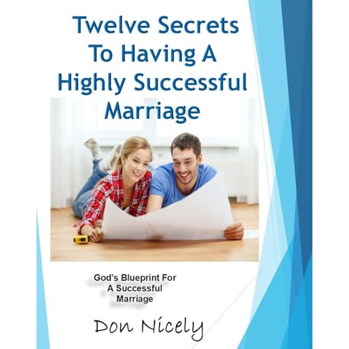 12 Secrets To Having A Highly Successful Marriage by Don Nicely