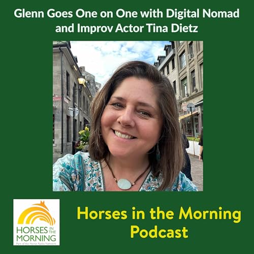 Glenn Goes One on One with Digital Nomad and Improv Actor Tina Dietz for October 10, 2025 by Kentucky Performance Products - Horses in the Morning