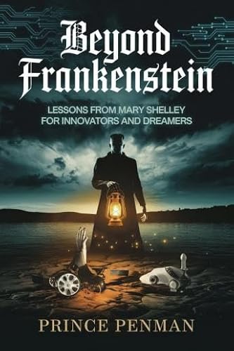 Beyond Frankenstein: Lessons from Mary Shelley for Innovators and Dreamers - PRINCE PENMAN by Unknown