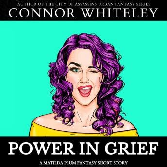 Power In Grief: A Matilda Plum Superhero Fantasy Short Story - Connor Whiteley