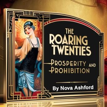 Roaring Twenties: Prosperity and Prohibition - Nova Ashford by Unknown