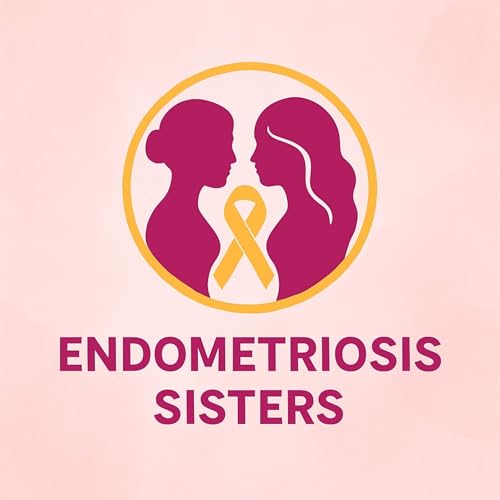 Endometriosis Sisters Podcast by Endometriosis Sisters