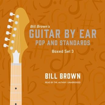 Guitar by Ear: Pop and Standards Box Set 3: A mix of classic rock, pop, country, and some useful theory lessons - Bill Brown by Unknown