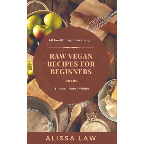 Raw Vegan Recipes for Beginners: A Guide for Every Meal of the Day
