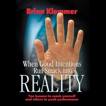 When Good Intentions Run Smack Into Reality: Ten Lessons To Coach Yourself And Others To Peak Performance - Brian Klemmer by Unknown