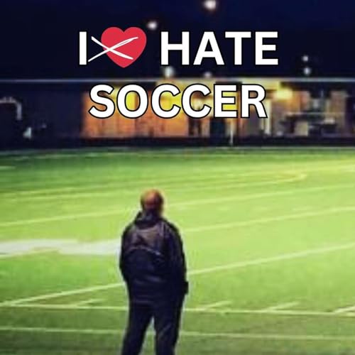 I Hate Soccer with Jason Collinsworth by Jason Collinsworth