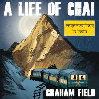 Life of Chai: Reservations in India - Graham Field