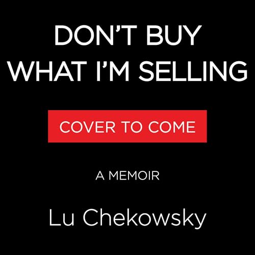 Don't Buy What I'm Selling by Lu Chekowsky