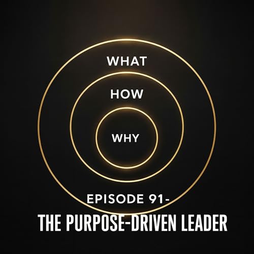 Episode 91 - The Purpose-Driven Leader: Lessons from Simon Sinek