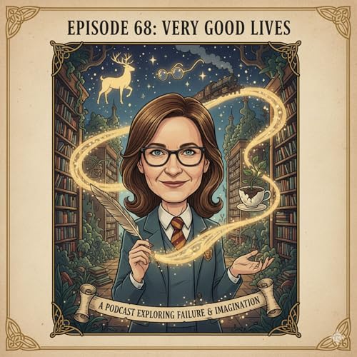 Episode 68 - Very Good Lives: J.K. Rowling on Failure and Imagination by Unknown