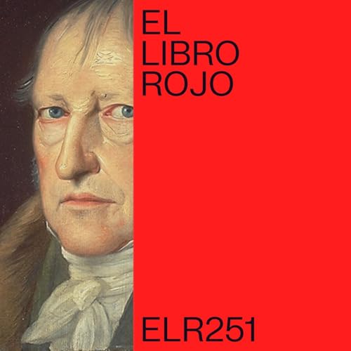 ELR251. Hegel y el Espíritu Absoluto; con Andrés Ortigosa. El Libro Rojo de Ritxi Ostáriz by Unknown