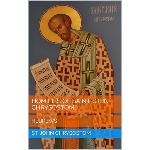 Homilies of Saint John Chrysostom: Hebrews by John Chrysostom