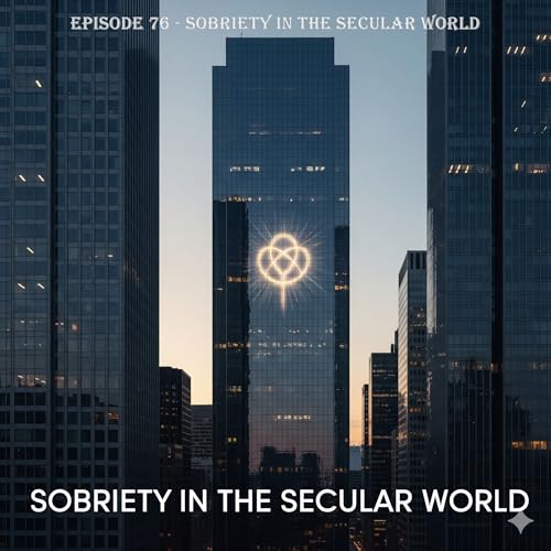 Episode 76 – Sobriety in the Secular World by Unknown