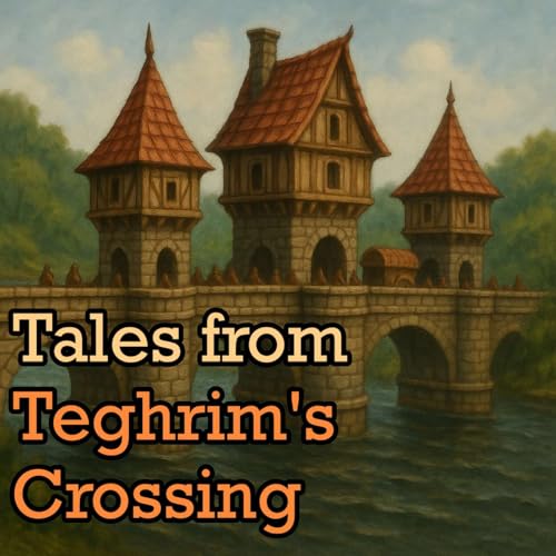 Tales from Teghrim's Crossing by The Stochastic Bard