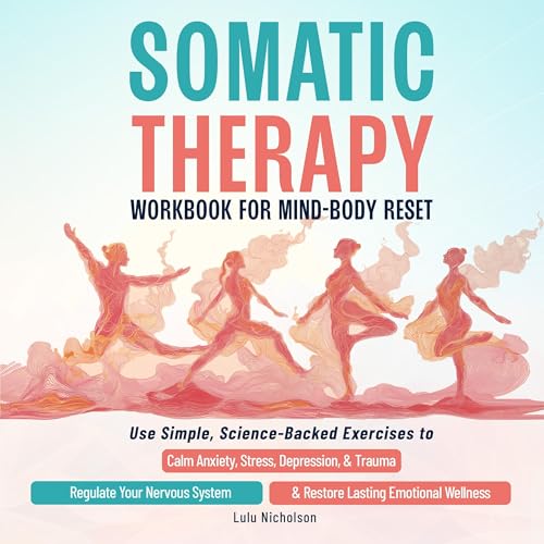 Somatic Therapy Workbook for Mind-Body Reset