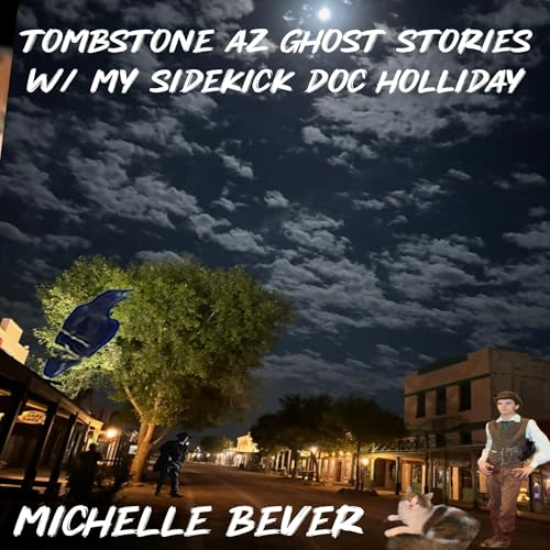 Tombstone AZ Ghost Stories w/My Sidekick Doc Holliday