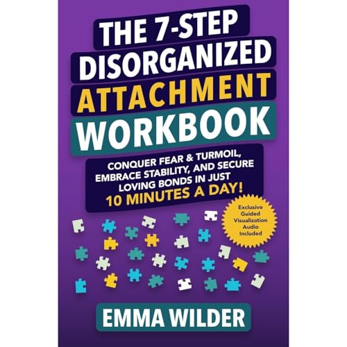 The 7-Step Disorganized Attachment Workbook by Emma Wilder