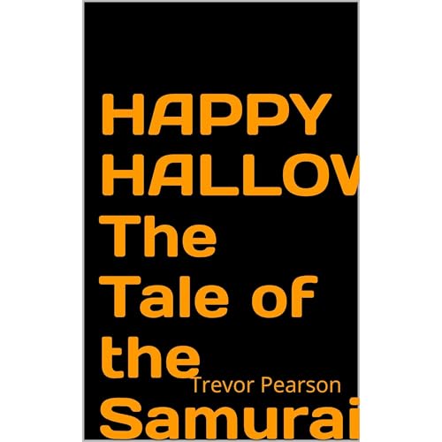 HAPPY HALLOWEEN: The Tale of the Samurai Way by Trevor Pearson