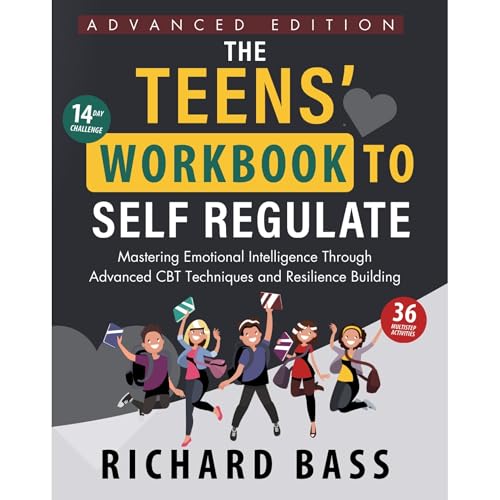 The Teens' Workbook to Self Regulate Advanced Edition by Richard Bass