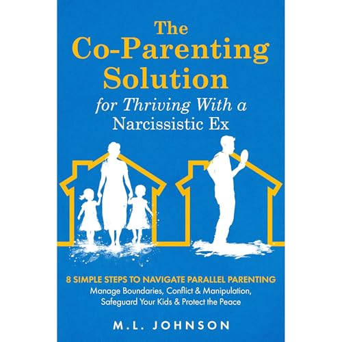 The Co-Parenting Solution for Thriving With a Narcissistic Ex