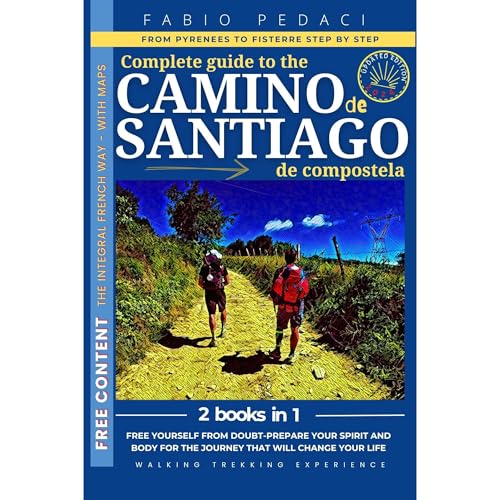 CAMINO DE SANTIAGO:2in1•Complete guidebook for pilgrims-Walking to Santiago-French walk step by step-Including Fisterre-With maps.Prepare spirit and physique for the journey that will change your life