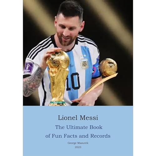 Lionel Messi - The Ultimate Book of Fun Facts and Records