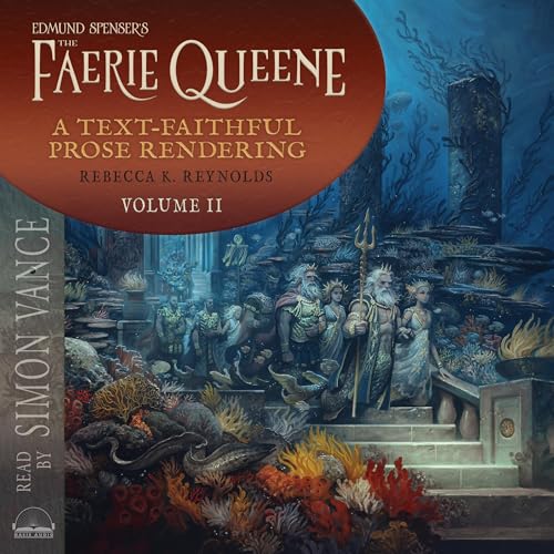 Edmund Spenser's The Faerie Queene, a Prose Rendering, Volume 2 of 3