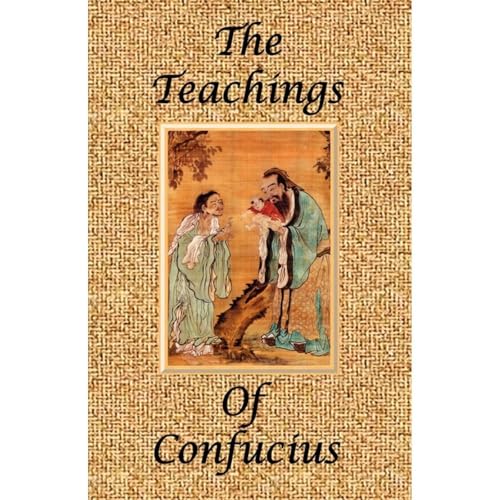 The Teachings of Confucius - Special Edition: The Analects, The Great Learning & The Doctrine of the Mean