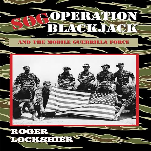 SOG Operation Blackjack and the Mobile Guerrilla Force
