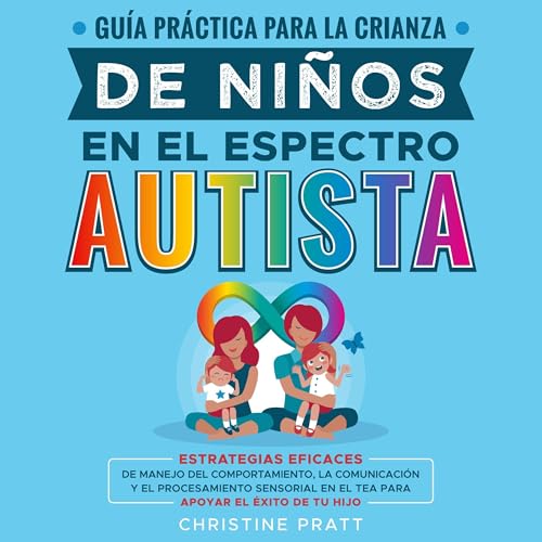 Guía práctica para la crianza de niños en el espectro autista