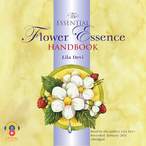 The Essential Flower Essence Handbook by Lila Devi